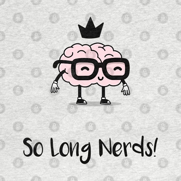 So Long Nerds! (Black) by Locksis Designs 